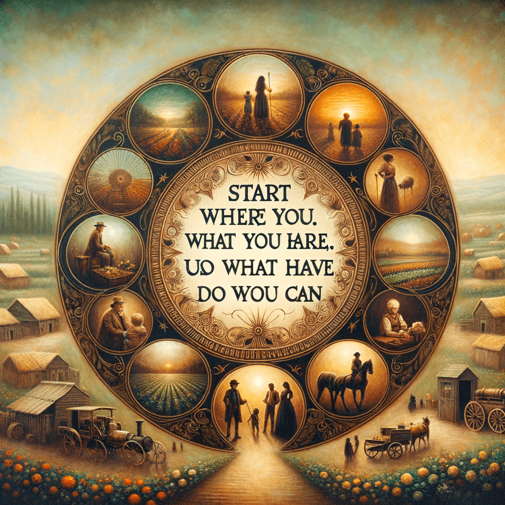 Start where you are. Use what you have. Do what you can. – Arthur Ashe