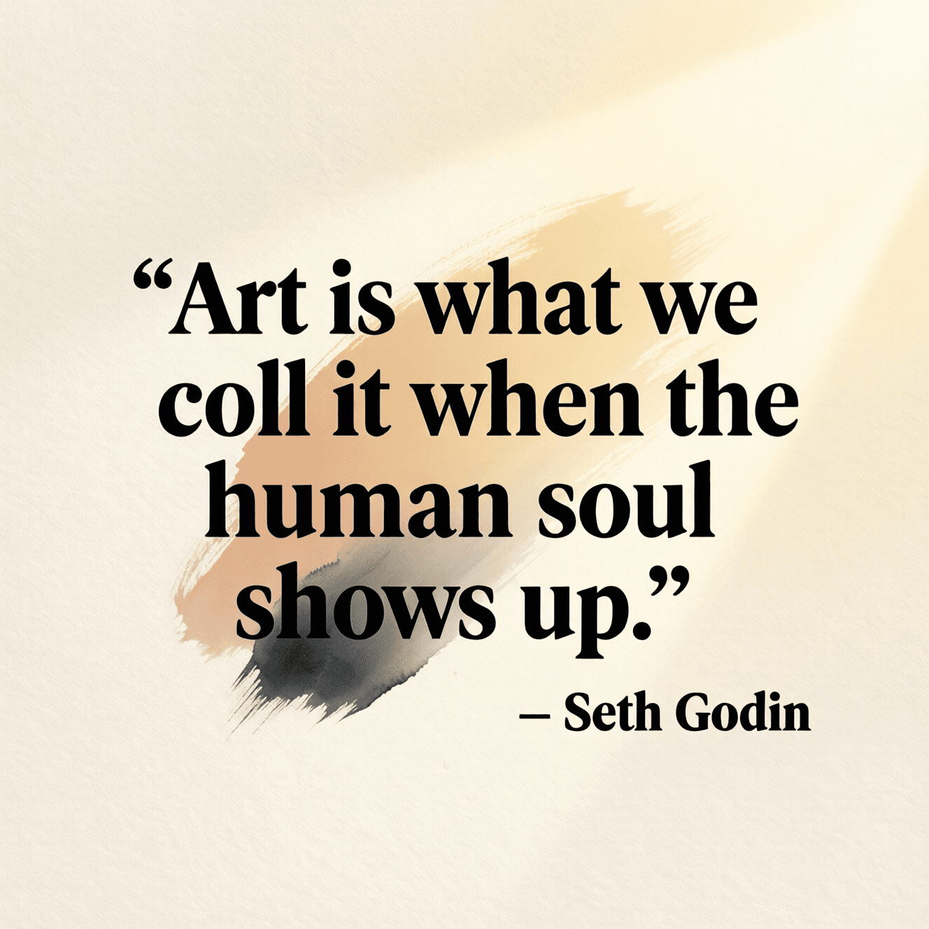 艺术,是当人类灵魂显现时我们给它起的名字。——塞斯·戈丁