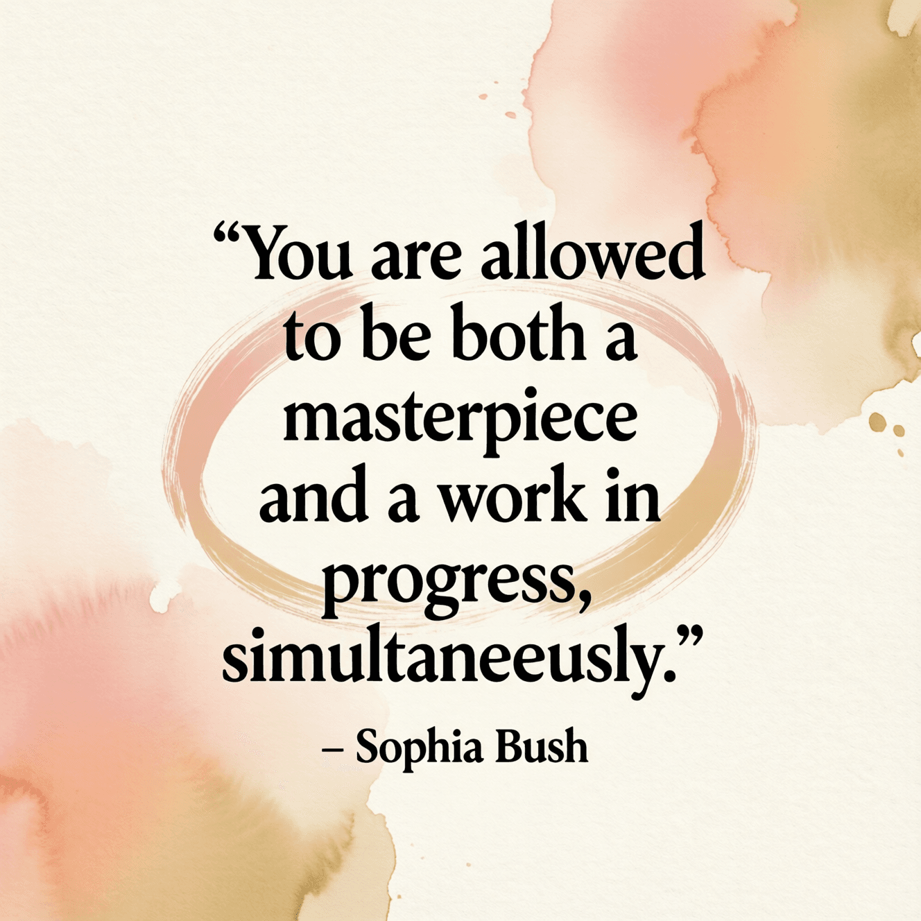 你可以同时既是杰作,也是仍在进步中的作品。——索菲娅·布什