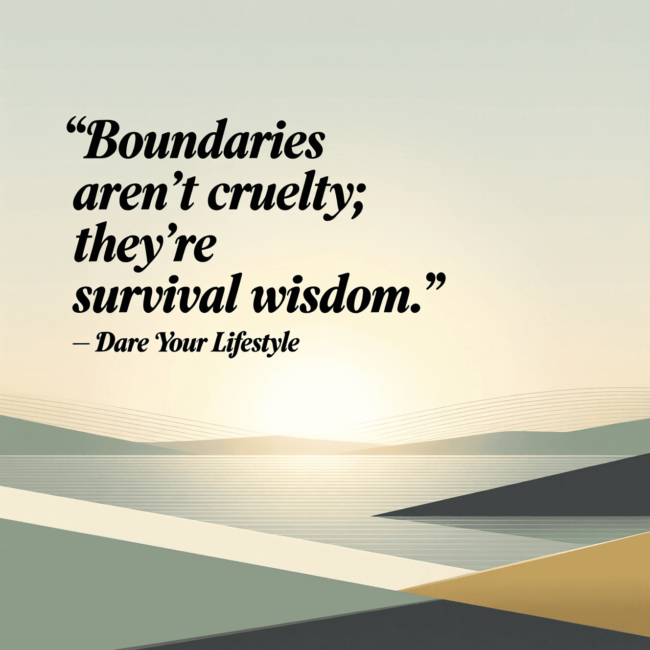 Why Boundaries Are a Form of Survival Boundaries aren't cruelty; they're survival wisdom. — Dare Your Lifestyle