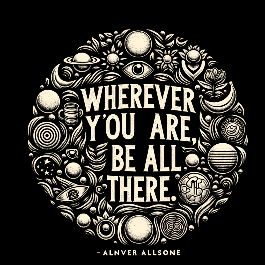 Donde quiera que estés, sé completamente allí. — Jim Elliot