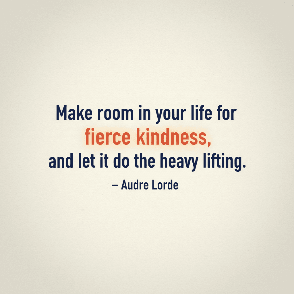 让强烈的善意成为生活的承重梁 在你的生活中为强烈的善意腾出空间,并让它承担重任。——奥德丽·洛德